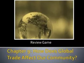 Chapter 9: How Does Global Trade Affect Our Community?
