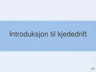 Introduksjon til kjededrift