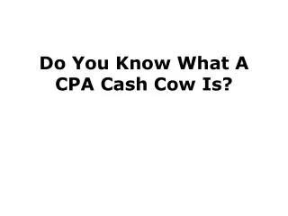 Do You Know What A CPA Cash Cow Is?
