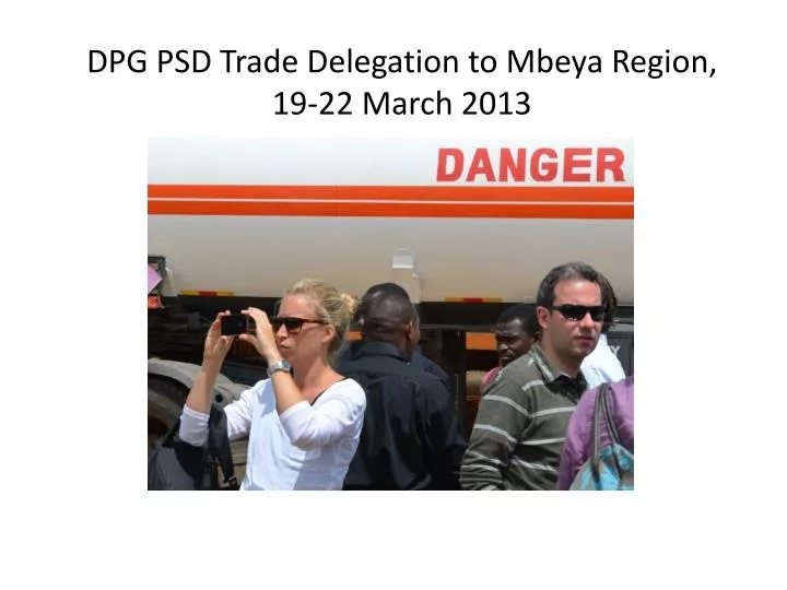dpg psd trade delegation to mbeya region 19 22 march 2013