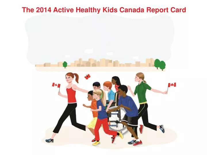 the 2014 active healthy kids canada report card