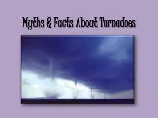 Myths &amp; Facts About Tornadoes