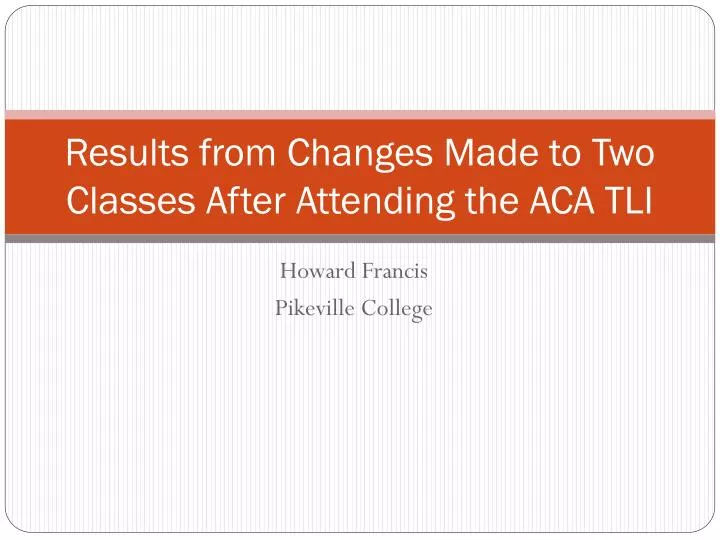 results from changes made to two classes after attending the aca tli