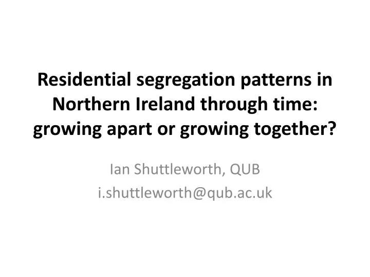 residential segregation patterns in northern ireland through time growing apart or growing together