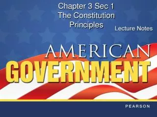 Chapter 3 Sec 1 The Constitution Principles