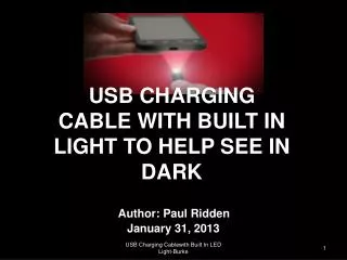 USB CHARGING CABLE WITH BUILT IN LIGHT TO HELP SEE IN DARK Author: Paul Ridden January 31, 2013