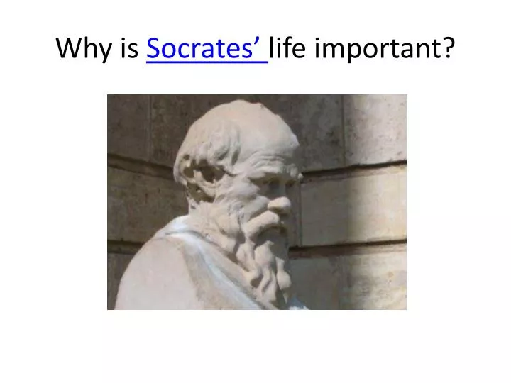why is socrates life important