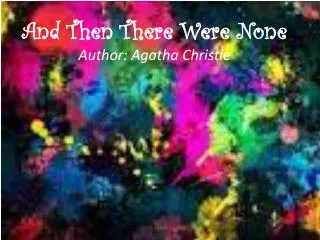 And Then There Were None Author: Agatha Christie