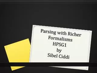 Parsing with Richer Formalisms HPSG1 by Sibel Ciddi