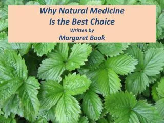 Why Natural Medicine Is the Best Choice Written by Margaret Book
