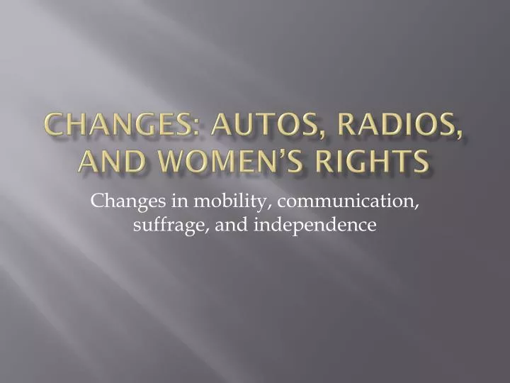 changes autos radios and women s rights