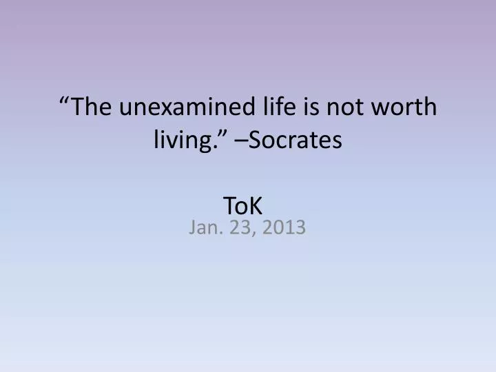 the unexamined l ife is not worth living socrates tok