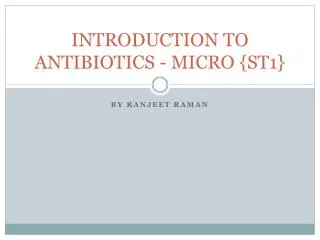 INTRODUCTION TO ANTIBIOTICS - MICRO {ST1}