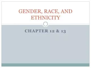 GENDER, RACE, AND ETHNICITY