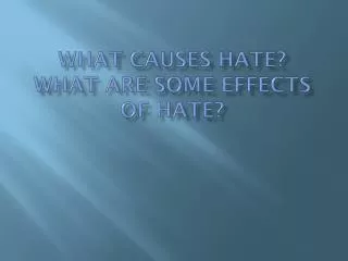 What Causes Hate? What are some Effects of Hate?
