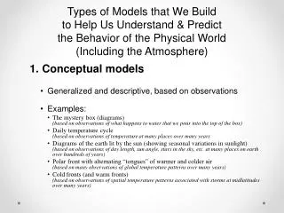 Conceptual models Generalized and descriptive, based on observations Examples: