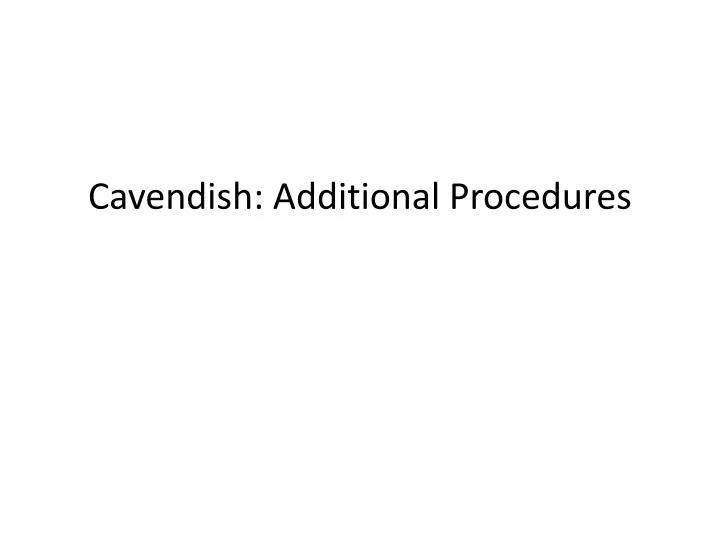 cavendish additional procedures