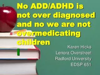 No ADD/ADHD is not over diagnosed and no we are not overmedicating children l