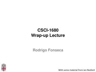 CSCI-1680 Wrap-up Lecture