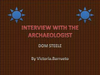 INTERVIEW WITH THE ARCHAEOLOGIST