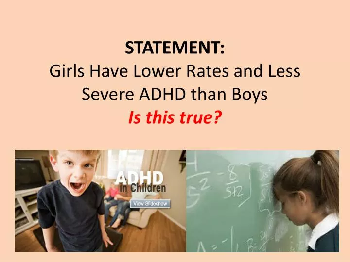 statement girls have lower rates and less severe adhd than boys is this true