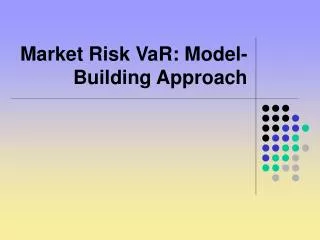 Market Risk VaR: Model-Building Approach