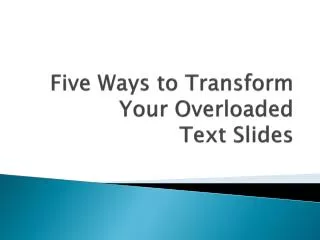 Five Ways to Transform Your Overloaded Text Slides