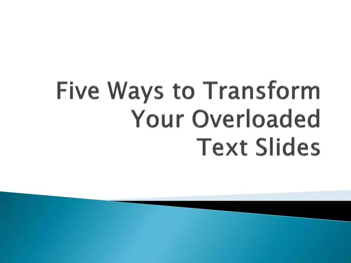 five ways to transform your overloaded text slides
