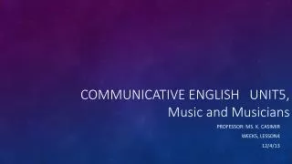 COMMUNICATIVE ENGLISH UNIT5, Music and Musicians