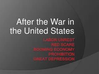 Labor Unrest Red Scare Booming Economy Prohibition Great Depression