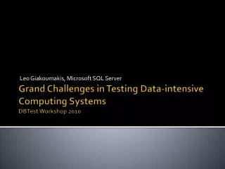 Grand Challenges in Testing Data-intensive Computing Systems DBTest Workshop 2010