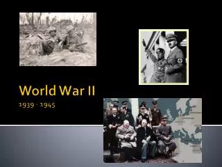World War II 1939 - 1945