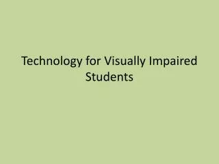 Technology for Visually Impaired Students