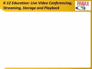 K-12 Education: Live Video Conferencing, Streaming, Storage and Playback