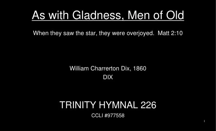as with gladness men of old