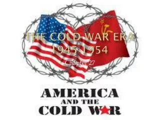 The Cold War Era 1945-1954