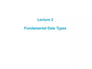 Lecture 2 Fundamental Data Types