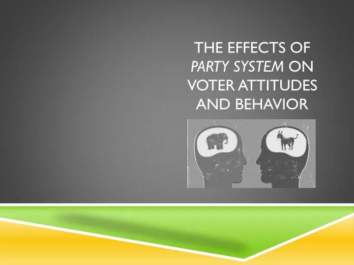 the effects of party system on voter attitudes and behavior