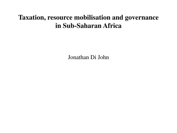 taxation resource mobilisation and governance in sub saharan africa