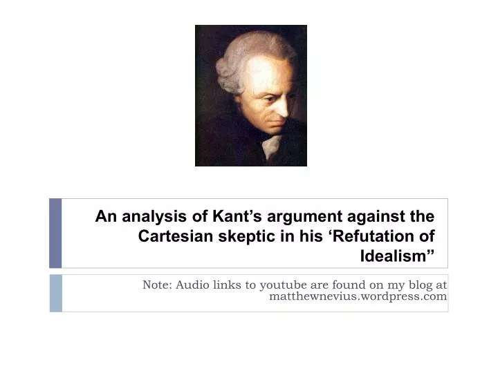 an analysis of kant s argument against the cartesian skeptic in his refutation of idealism