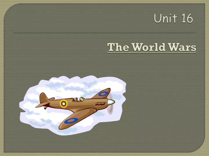 unit 16 unit 16 the world wars