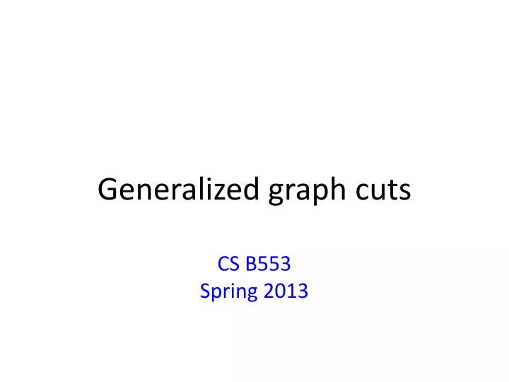 generalized g raph cuts cs b553 spring 2013