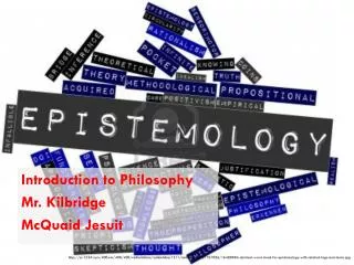 Introduction to Philosophy Mr. Kilbridge McQuaid Jesuit