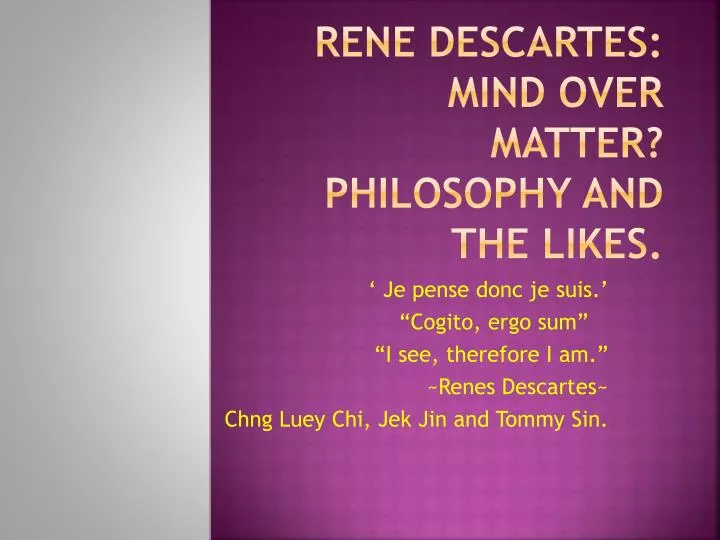 rene descartes mind over matter philosophy and the likes