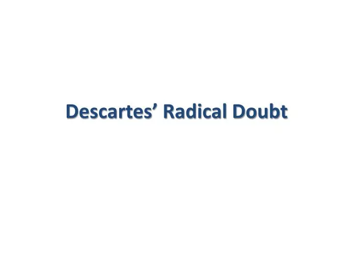 descartes radical doubt