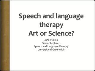 Speech and language therapy Art or Science?