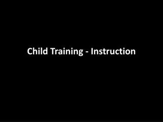 Child Training - Instruction