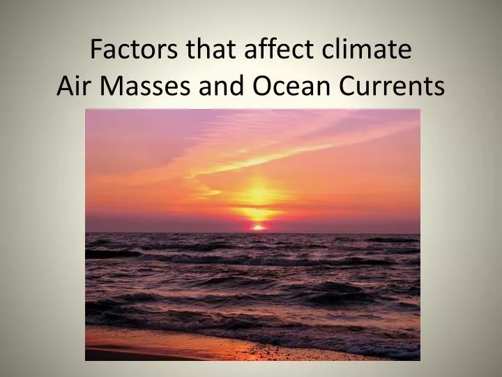 factors that affect c limate air masses and ocean currents