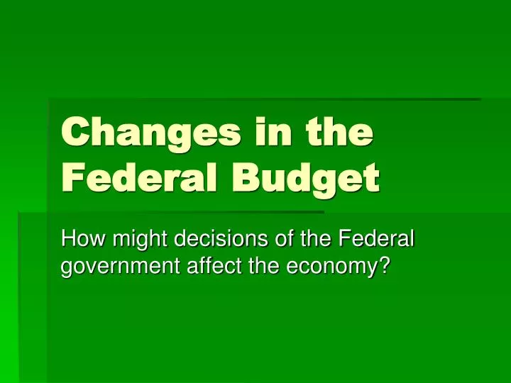changes in the federal budget