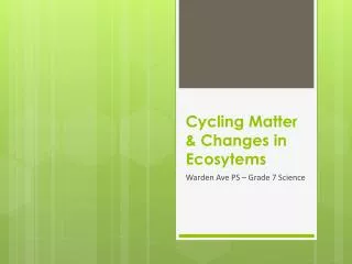 Cycling Matter &amp; Changes in Ecosytems